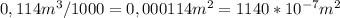 0,114 m ^{3}/1000=0,000114m^{2}=1140*10^{-7}m^{2}