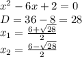 x^2- 6x+2=0\\ D=36-8=28\\ x_1=\frac{6+\sqrt{28}}{2}\\ x_2=\frac{6-\sqrt{28}}{2}