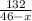 \frac{132}{46-x}