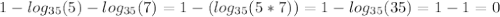 1 - log_{35} (5) - log_{35} (7) = 1-(log_{35}(5*7))=1-log_{35}(35)=1-1=0