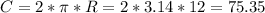 C=2*\pi*R=2*3.14*12=75.35