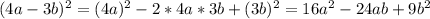 (4a-3b)^2=(4a)^2-2*4a*3b+(3b)^2=16a^2-24ab+9b^2
