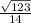 \frac{ \sqrt{123} }{14}