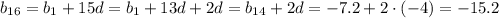 b_{16}=b_1+15d=b_1+13d+2d=b_{14}+2d=-7.2+2\cdot(-4)=-15.2