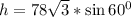 h=78\sqrt{3}*\sin 60^0