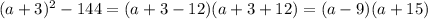 (a+3)^2-144=(a+3-12) (a+3+12)= (a-9) (a+15)