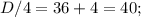 D/4=36+4=40;