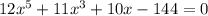 12x^5+11x^3+10x-144=0