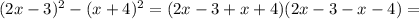 (2x-3)^2-(x+4)^2=(2x-3+x+4)(2x-3-x-4)=