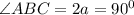 \angle ABC=2a=90^0