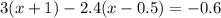 3(x + 1) - 2.4(x - 0.5) = -0.6