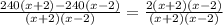 \frac{240(x+2)-240(x-2)}{(x+2)(x-2)}=\frac{2(x+2)(x-2)}{(x+2)(x-2)}