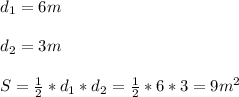 d_{1}=6m\\\\d_{2}=3m\\\\S=\frac{1}{2}*d_{1}*d_{2}=\frac{1}{2}*6*3=9m^{2}