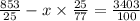 \frac{853}{25} - x \times \frac{25}{77} = \frac{3403}{100}