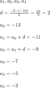 a_1, a_2, a_3, a_4\\\\ d = \frac{-3-(-13)}{5} = \frac{10}{5} = 2\\\\ a_0 = -13\\\\ a_1 = a_0 + d = -11\\\\ a_2 = a_1 + d = -9\\\\ a_3 = -7\\\\ a_4 = -5\\\\ a_5 = -3\\\\