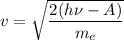 v= \sqrt{\dfrac{2(h \nu - A)}{m_{e} } }