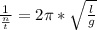 \frac{1}{\frac{n}{t}}=2\pi*\sqrt{\frac{l}{g}}