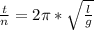 \frac{t}{n}=2\pi*\sqrt{\frac{l}{g}}