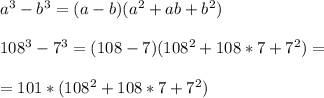 a^3-b^3=(a-b)(a^2+ab+b^2) \\ \\ 108^3-7^3=(108-7)(108^2+108*7+7^2)= \\ \\ = 101*(108^2+108*7+7^2)