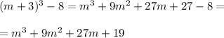 (m+3)^3-8=m^3+9m^2+27m+27-8= \\ \\ =m^3+9m^2+27m+19