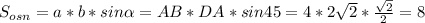 S_{osn}=a*b*sin\alpha=AB*DA*sin45=4*2\sqrt2*\frac{\sqrt2}{2}=8