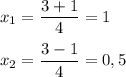 x_1 = \dfrac{3 + 1}{4} =1 \\ \\ &#10;x_2 = \dfrac{3 - 1}{4} = 0,5