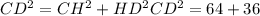 CD^{2} = CH^{2} + HD^{2} CD^{2} = 64+36