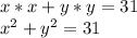 x*x+y*y=31 \\ x^2+y^2=31