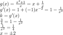 g(x)=\frac{x^2+1}{x}=x+\frac{1}{x}\\ g'(x)=1+(-1)x^{-2}=1-\frac{1}{x^2}\\ k=g'(x)\\ \frac{3}{4}=1-\frac{1}{x^2}\\ \frac{1}{x^2}=\frac{1}{4}\\ x=\pm 2