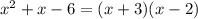 x^2+x-6=(x+3)(x-2)