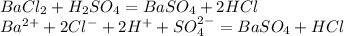 BaCl_2+H_2SO_4=BaSO_4+2HCl\\Ba^{2+}+2Cl^-+2H^++SO_4^{2-}=BaSO_4+HCl
