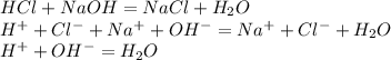 HCl+NaOH=NaCl+H_2O\\H^++Cl^-+Na^++OH^-=Na^++Cl^-+H_2O\\H^++OH^-=H_2O