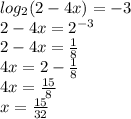 log_{2}(2-4x)=-3 \\ 2-4x=2^{-3} \\ 2-4x=\frac{1}{8} \\ 4x=2 -\frac{1}{8} \\ 4x=\frac{15}{8} \\ x=\frac{15}{32} \\