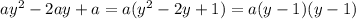 ay^2-2ay+a =a(y^2-2y+1)=a(y-1)(y-1)