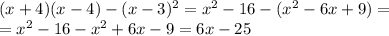 (x+4)(x-4)-(x-3)^2=x^2-16-(x^2-6x+9)=\\=x^2-16-x^2+6x-9=6x-25