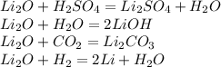 Li_2O+H_2SO_4=Li_2SO_4+H_2O\\Li_2O+H_2O=2LiOH\\Li_2O+CO_2=Li_2CO_3\\Li_2O+H_2=2Li+H_2O