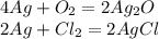 4Ag+O_2=2Ag_2O\\2Ag+Cl_2=2AgCl\\