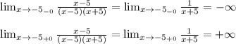 \lim_{x \to \inft{-5_{-0}}} \frac{x-5}{(x-5)(x+5)} =\lim_{x \to \inft{-5_{-0}}} \frac{1}{x+5} =-\infty \\ \\ \lim_{x \to \inft{-5_{+0}}} \frac{x-5}{(x-5)(x+5)} =\lim_{x \to \inft{-5_{+0}}} \frac{1}{x+5} =+\infty