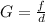 G=\frac{f}{d}