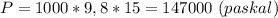 P=1000*9,8*15=147000 \ (paskal)