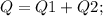 Q=Q1+Q2;\\