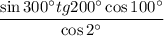 \displaystyle \frac{\sin300аtg200а\cos100а}{\cos2а}