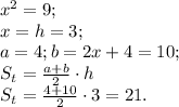 x^{2}=9;\\x=h=3;\\a=4;b=2x+4=10;\\S_{t}=\frac{a+b}{2}\cdot h\\S_{t}=\frac{4+10}{2}\cdot3=21.