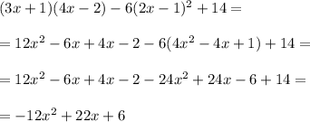 (3x+1)(4x-2)-6(2x-1)^2+14= \\ \\ =12x^2-6x+4x-2-6(4x^2-4x+1)+14= \\ \\ = 12x^2-6x+4x-2-24x^2+24x-6+14= \\ \\ =-12x^2+22x+6