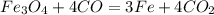 Fe_{3}O_{4} + 4CO = 3Fe + 4CO_{2}