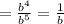 =\frac{b^{4} }{b^{5} } = \frac{1}{b}