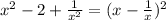 x^2-2+\frac{1}{x^2}=(x-\frac{1}{x})^2
