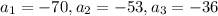 a_1=-70,a_2=-53,a_3=-36