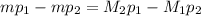 mp_{1}-mp_{2}=M_{2}p_{1}-M_{1}p_{2}