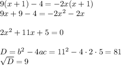 9(x+1)-4=-2x(x+1)\\ 9x+9-4=-2x^2-2x\\ \\ 2x^2+11x+5=0\\ \\ D=b^2-4ac=11^2-4\cdot 2\cdot 5=81\\ \sqrt{D} =9